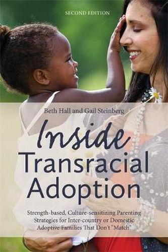 Cover image for Inside Transracial Adoption: Strength-based, Culture-sensitizing Parenting Strategies for Inter-country or Domestic Adoptive Families That Don't  Match