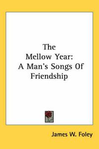 Cover image for The Mellow Year: A Man's Songs of Friendship