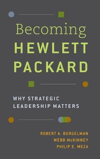 Cover image for Becoming Hewlett Packard: Why Strategic Leadership Matters