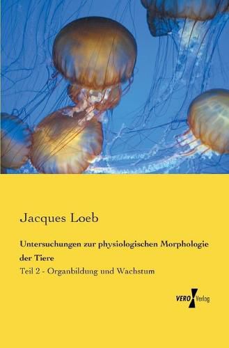 Cover image for Untersuchungen zur physiologischen Morphologie der Tiere: Teil 2 - Organbildung und Wachstum