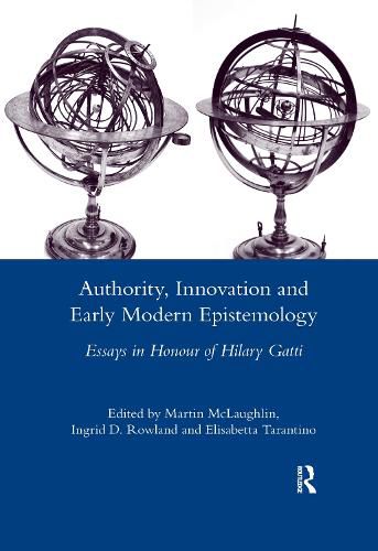 Authority, Innovation and Early Modern Epistemology: Essays in Honour of Hilary Gatti