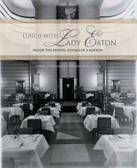 Cover image for Lunch with Lady Eaton: Inside the Dining Rooms of a Nation