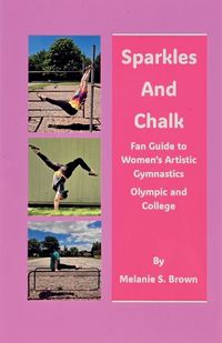 Cover image for Sparkles and Chalk Fan Guide to Women's Artistic Gymnastics Olympic and College