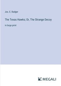 Cover image for The Texas Hawks; Or, The Strange Decoy