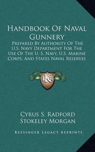 Handbook of Naval Gunnery: Prepared by Authority of the U.S. Navy Department for the Use of the U. S. Navy, U.S. Marine Corps, and States Naval Reserves (1898)