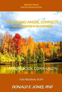 Cover image for Seeking Peace Through Reconciliation Managing Anger, Conflicts, And Differences In Relationships A Workbook Companion For Personal Study