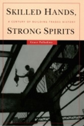 Cover image for Skilled Hands, Strong Spirits: A Century of Building Trades History