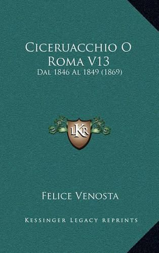 Ciceruacchio O Roma V13: Dal 1846 Al 1849 (1869)