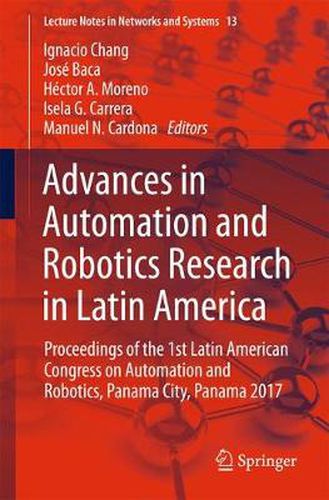 Cover image for Advances in Automation and Robotics Research in Latin America: Proceedings of the 1st Latin American Congress on Automation and Robotics, Panama City, Panama 2017