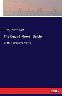 Cover image for The English Flower Garden: With Illustrative Notes