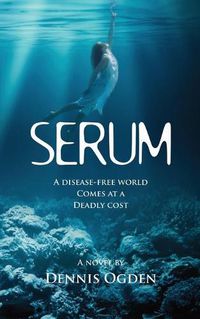 Cover image for Serum: A disease-free world comes at a deadly cost