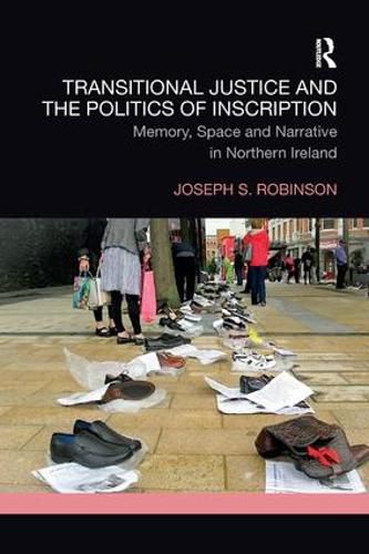 Cover image for Transitional Justice and the Politics of Inscription: Memory, Space and Narrative in Northern Ireland