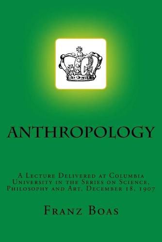 Cover image for Anthropology: A Lecture Delivered at Columbia University in the Series on Science, Philosophy and Art, December 18, 1907