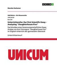 Cover image for Unterrichtsreihe: Our First Scientific Essay - Analyzing Slaughterhouse-Five: Das Schreiben eines literaturwissenschaftlichen Essays. Analyse von Kurt Vonneguts Slaughterhouse-Five im Englisch-Unterricht der gymnasialen Oberstufe