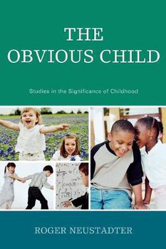 Cover image for The Obvious Child: Studies in the Significance of Childhood