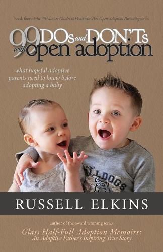 Cover image for 99 DOs and DON'Ts with Open Adoption: What Hopeful Adoptive Parents Need to Know Before Adopting a Baby