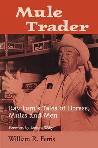 Cover image for Mule Trader: Ray Lum's Tales of Horses, Mules, and Men