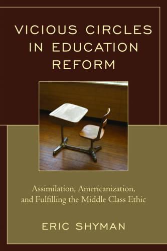 Cover image for Vicious Circles in Education Reform: Assimilation, Americanization, and Fulfilling the Middle Class Ethic