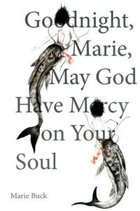 Cover image for Goodnight, Marie, May God Have Mercy on Your Soul