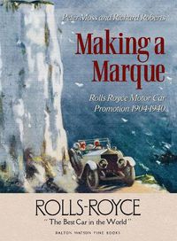 Cover image for Making a Marque: Rolls-Royce Motor Car Promotion 1904-1940