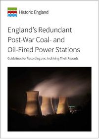 Cover image for England's Redundant Post-War Coal- and Oil-Fired Power Stations: Guidelines for recording and archiving their records