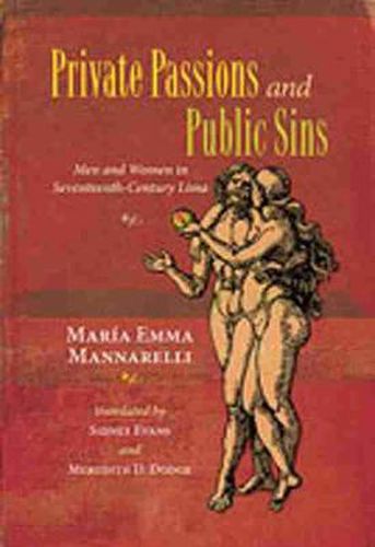 Cover image for Private Passions and Public Sins: Men and Women in Seventeenth-century Lima