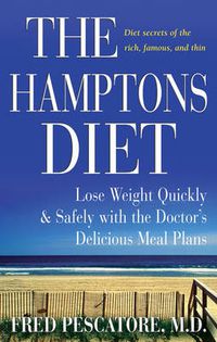 Cover image for The Hamptons Diet: Lose Weight Quickly and Safely with the Doctor's Delicious Meal Plans