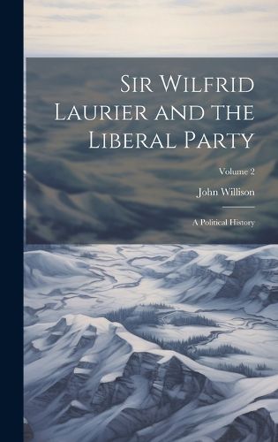 Cover image for Sir Wilfrid Laurier and the Liberal Party