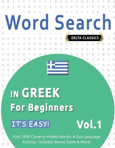 Cover image for Word Search in Greek for Beginners - It's Easy! Vol.1 - Delta Classics - Find 2000 Cleverly Hidden Words