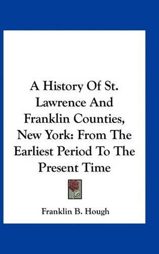 A History of St. Lawrence and Franklin Counties, New York: From the Earliest Period to the Present Time