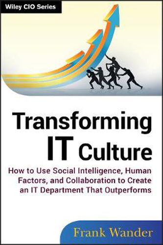 Cover image for Transforming IT Culture: How to Use Social Intelligence, Human Factors, and Collaboration to Create an IT Department That Outperforms