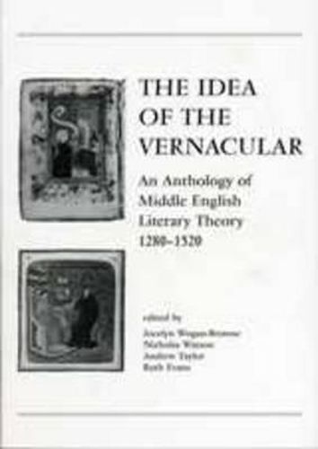 The Idea Of The Vernacular: An Anthology of Middle English Literary Theory, 1280-1520