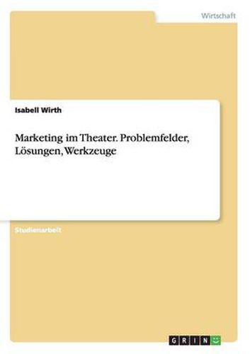 Cover image for Marketing im Theater. Problemfelder, Loesungen, Werkzeuge