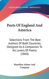 Cover image for Poets Of England And America: Selections From The Best Authors Of Both Countries, Designed As A Companion To All Lovers Of Poetry (1860)