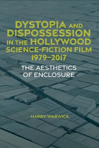 Cover image for Dystopia and Dispossession in the Hollywood Science Fiction Film, 1979-2017