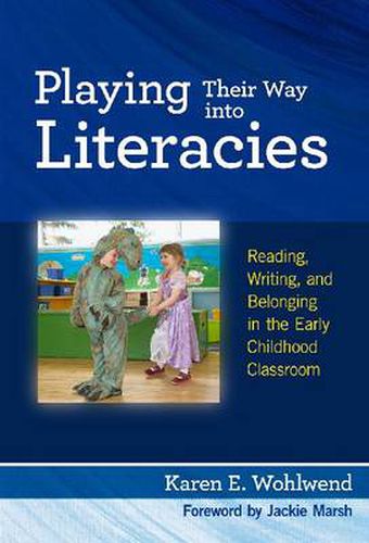 Cover image for Playing Their Way into Literacies: Reading, Writing and Belonging in the Early Childhood Classroom