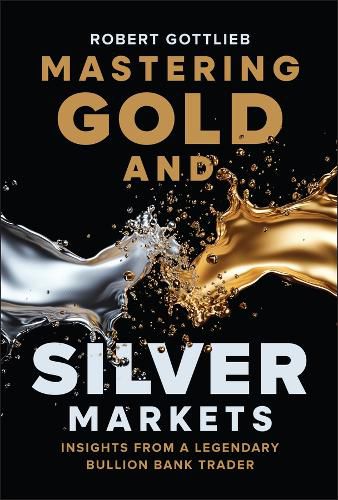 Cover image for Mastering Gold and Silver Markets