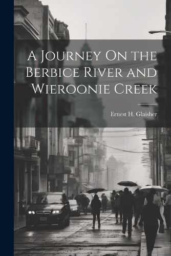 Cover image for A Journey On the Berbice River and Wieroonie Creek