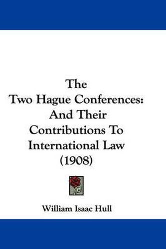 Cover image for The Two Hague Conferences: And Their Contributions to International Law (1908)