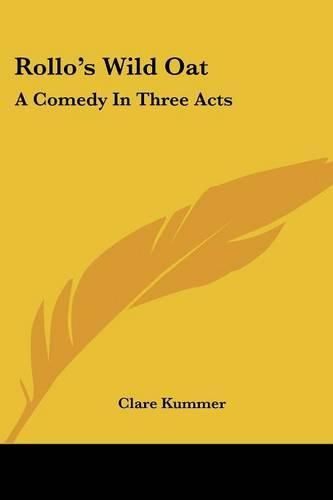 Cover image for Rollo's Wild Oat: A Comedy in Three Acts