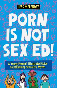 Cover image for Porn is Not Sex Ed!