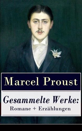 Cover image for Gesammelte Werke: Romane + Erzahlungen: Auf der Suche nach der verlorenen Zeit: Im Schatten der jungen Madchen + Die Herzogin von Guermantes (Band 1&2) + Tage der Freuden + Weltlichkeit und Melomanie + Das Ende der Eifersucht und mehr