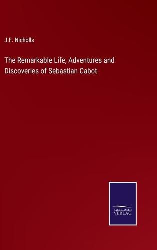 Cover image for The Remarkable Life, Adventures and Discoveries of Sebastian Cabot