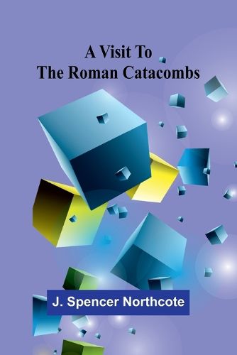 Cover image for A visit to the Roman catacombs