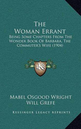 The Woman Errant: Being Some Chapters from the Wonder Book of Barbara, the Commuter's Wife (1904)