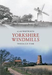 Cover image for Yorkshire Windmills Through Time