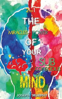 Cover image for The Miracles of Your Mind & The Power Of Your Subconscious Mind