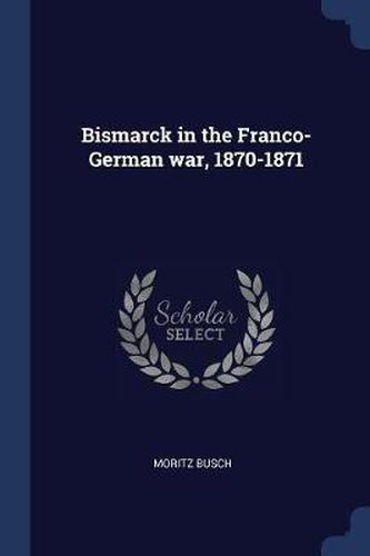 Bismarck in the Franco-German War, 1870-1871