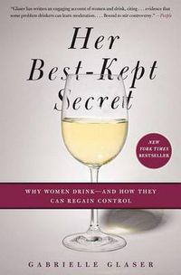 Cover image for Her Best-Kept Secret: Why Women Drink-And How They Can Regain Control