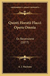 Cover image for Quinti Horatii Flacci Opera Omnia: Ex Recensione (1877)